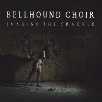 Purchase Bellhound Choir - Imagine The Crackle