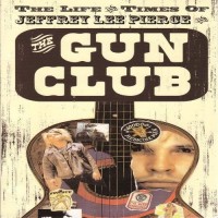 Purchase The Gun Club - The Life And Times Of Jeffrey Lee Pierce CD1