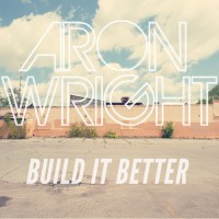 Purchase Aron Wright - Build It Better (CDS)