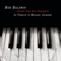 Buy Bob Baldwin - Never Can Say Goodbye - A Tribute To Michael Jackson Mp3 Download