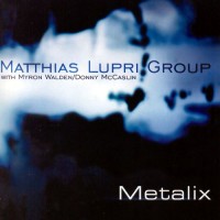 Purchase Matthias Lupri Group - Metalix (With Myron Walden & Donny Mccaslin)
