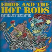 Purchase Eddie & the Hot Rods - Better Late Than Never