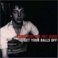 Purchase Eddie & the Hot Rods - Get Your Balls Off