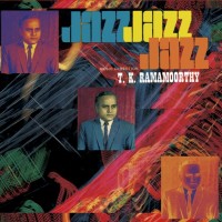 Purchase T.K. Ramamoorthy - Fabulous Notes And Beats Of The Indian Carnatic-Jazz (Remastered 2011)