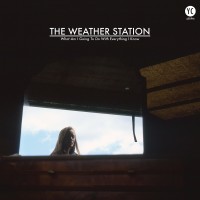 Purchase The Weather Station - What Am I Going To Do With Everything I Know (EP)
