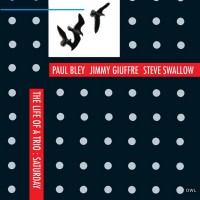 Purchase Paul Bley, Jimmy Guiffre & Steve Swallow - The Life Of A Trio: Saturday