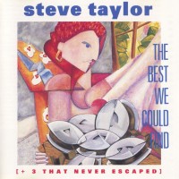 Purchase Steve Taylor - The Best We Could Find (+3 That Never Escaped)