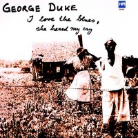 Purchase George Duke - I Love The Blues, She Heard Me Cry (Vinyl)