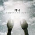 Buy FFH - Worship In The Waiting Mp3 Download