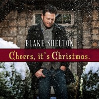Purchase Blake Shelton - Cheers, It's Christmas. (Deluxe Version)