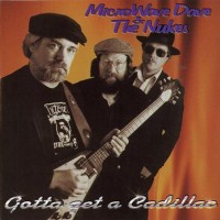 Purchase Microwave Dave & The Nukes - Gotta Get A Cadillac