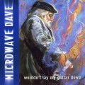 Buy Microwave Dave & The Nukes - Wouldn't Lay My Guitar Down Mp3 Download