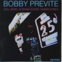 Purchase Bobby Previte - Dull Bang, Gushing Sound, Human Shriek