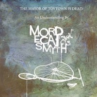 Purchase Mordecai Smyth - The Mayor Of Toytown Is Dead