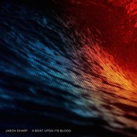 Purchase Jason Sharp - A Boat Upon Its Blood