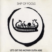 Purchase Ship Of Fools - Let's Get This Mother Outta Here