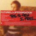 Buy Future Loop Foundation - This Is How I Feel Mp3 Download