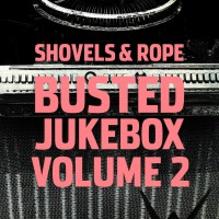 Purchase Shovels & Rope - Busted Jukebox Volume 2