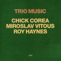 Purchase Chick Corea - Trio Music (With Miroslav Vitous & Roy Haynes) (Reissued 2001) CD1