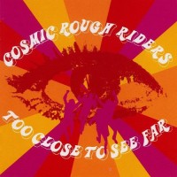 Purchase Cosmic Rough Riders - Too Close To See Far