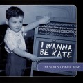 Buy VA - I Wanna Be Kate - The Songs Of Kate Bush Mp3 Download