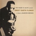 Buy His Name Is Alive - Sweet Earth Flower: A Tribute To Marion Brown Mp3 Download