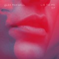 Buy Alex Maxwell - Lie To Me (EP) Mp3 Download