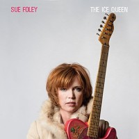 Purchase Sue Foley - The Ice Queen