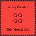 Buy Soniq Theater - This Mortal Coil Mp3 Download