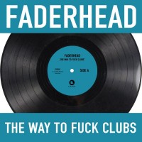 Purchase Faderhead - The Way To Fuck Clubs (EP)