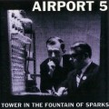 Buy Airport 5 - Tower In The Fountain Of Sparks Mp3 Download