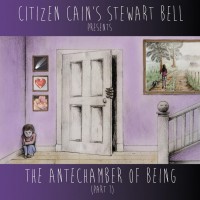 Purchase Citizen Cain's Stewart Bell - The Antechamber Of Being (Part 1)
