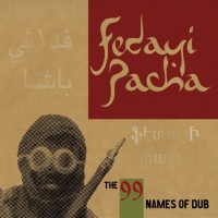 Purchase Fedayi Pacha - The 99 Names Of Dub