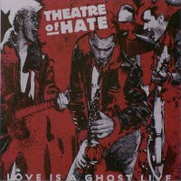 Purchase Theatre of Hate - Love Is A Ghost Live