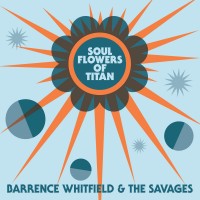 Purchase Barrence Whitfield & The Savages - Soul Flowers Of Titan