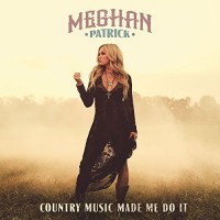 Purchase Meghan Patrick - Country Music Made Me Do It