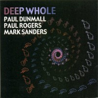 Purchase Paul Dunmall - Deep Whole (With Paul Rogers & Mark Sanders)