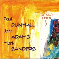 Purchase Paul Dunmall - Totally Fried Up (With John Adams & Mark Sanders)