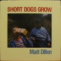 Buy Short Dogs Grow - Matt Dillion (Vinyl) Mp3 Download