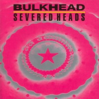 Purchase Severed Heads - Bulkhead