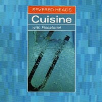 Purchase Severed Heads - Cuisine (With Piscatorial)