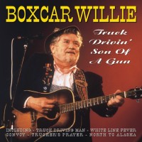 Purchase Boxcar Willie - Truck Drivin' Son Of A Gun