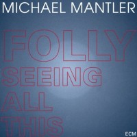 Purchase Michael Mantler - Folly Seeing All This