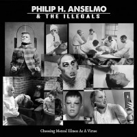 Purchase Philip H. Anselmo & the Illegals - Choosing Mental Illness As A Virtue