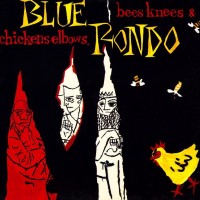 Purchase Blue Rondo A La Turk - Bees Knees & Chickens Elbows (Vinyl)