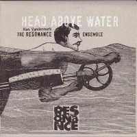 Purchase The Resonance Ensemble - Head Above The Water & Feet Out Of The Fire CD1