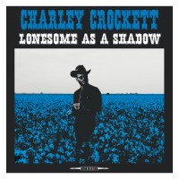 Purchase Charley Crockett - Lonesome As A Shadow