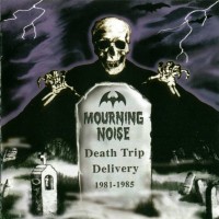 Purchase Mourning Noise - Death Trip Delivery 1981-1985