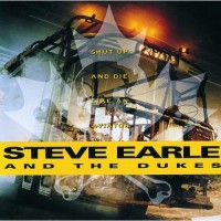 Purchase Steve Earle & The Dukes - Shut Up And Die Like An Aviator