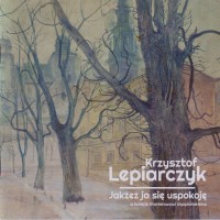 Purchase Krzysztof Lepiarczyk - Jakżeż Ja Się Uspokoję